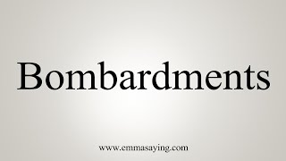 How To Say Bombardments