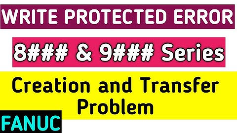 Write Protected Error in Fanuc Controller while making 8### and 9#### programme | Copy Paste problem