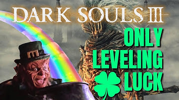 How Hard is Dark Souls 3 Only Leveling Luck?