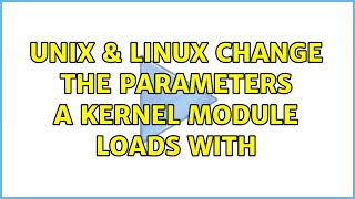 Unix & Linux: Change the parameters a kernel module loads with