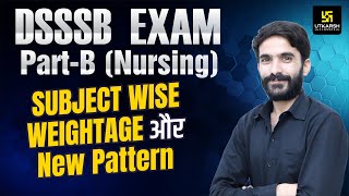 DSSSB Exam Part-B (Nursing) | Subject Wise Weightage & New Pattern | By Raju Sir