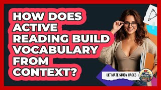 How Does Active Reading Build Vocabulary From Context? - Ultimate Study Hacks