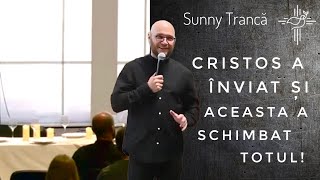 Sunny Trancă | Cristos a înviat și aceasta a schimbat totul! | 5.5.24 | Biserica Sfânta Treime Cluj