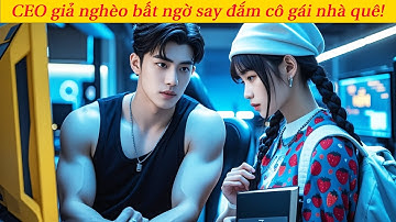 CEO giả nghèo làm chủ tiệm net, bất ngờ say đắm cô gái quê vô gia cư hiền lành và đáng thương!