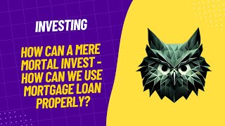 Investing - How can a mere mortal invest - Is buying own accomodation an investment (mortgage loan)?
