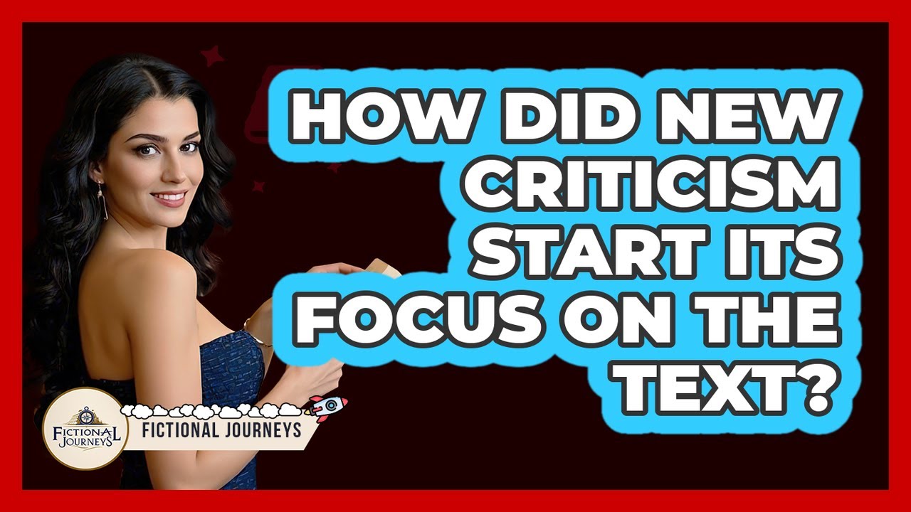 How Did New Criticism Start Its Focus On The Text? - Fictional Journeys