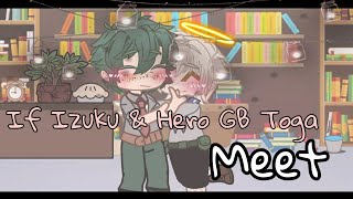 If Izuku &amp; Hero GB Toga Meet || × || Gacha Club Skit || × || My AU