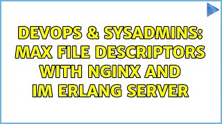 DevOps & SysAdmins: max file descriptors with nginx and IM erlang server