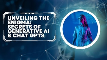 Unveiling the Enigma: Secrets of Generative AI & Chat GPTs 🤖🤖🤖