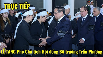 TRỰC TIẾP: LỄ TANG Phó Chủ tịch Hội đồng Bộ trưởng Trần Phương