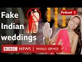 Inside India S Fake Wedding Craze What In The World Podcast BBC World Service