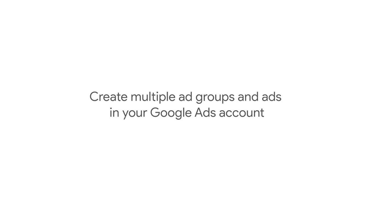 Create multiple ad groups and ads in Google Ads - YouTube