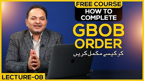 How To Complete GBOB Order | Free GBOB Course Lecture 8 | Shahzad Ahmad Mirza