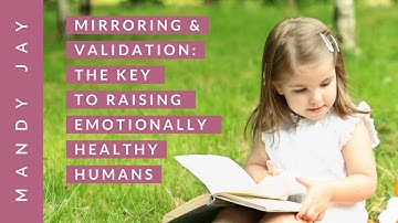 Mirroring & Validation: The Key to raising emotionally healthy humans | Conscious Parenting