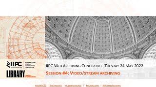IIPC WAC 2022: SESSION 4 Q&A: VIDEO/STREAM ARCHIVING
