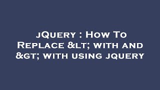 jQuery : How To Replace < with   and > with   using jquery