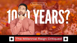 1000 years: Revelation 20 Critiqued