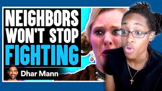 NEIGHBORS Won't STOP FIGHTING , What Happens Next Is Shocking- Dhar Mann Reaction