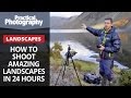 Photography tips - How to shoot amazing landscapes in 24 hours