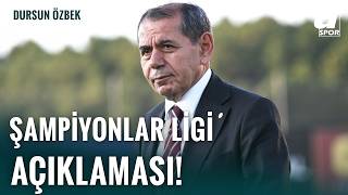 Galatasaray Başkanı Dursun Özbek'ten Şampiyonlar Ligi Açıklaması!