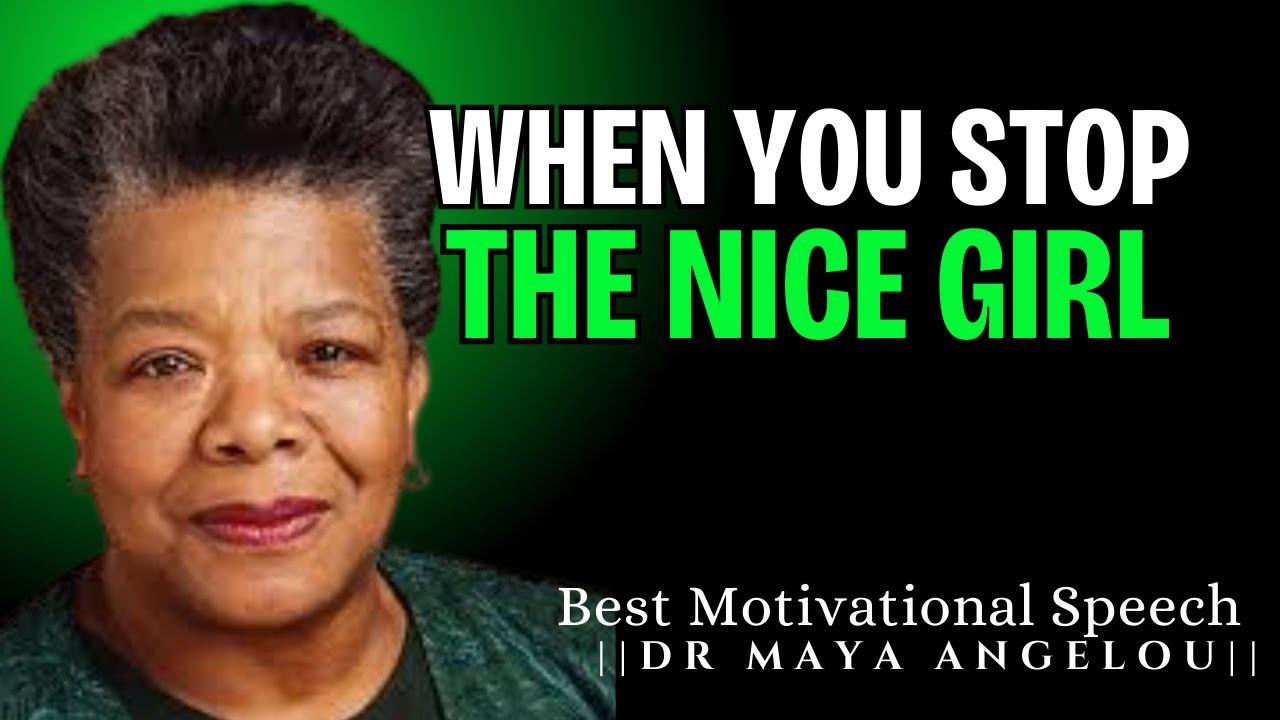 When You Stop Being the Nice Girl || Powerful Motivational Speech By Dr  Maya Angelou