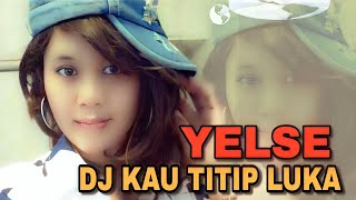 DJ KAU TITIP LUKA-YELSE REMIX TERBARU 2023