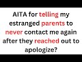 AITA for telling my estranged parents to never contact me again after they reached out to apologize?