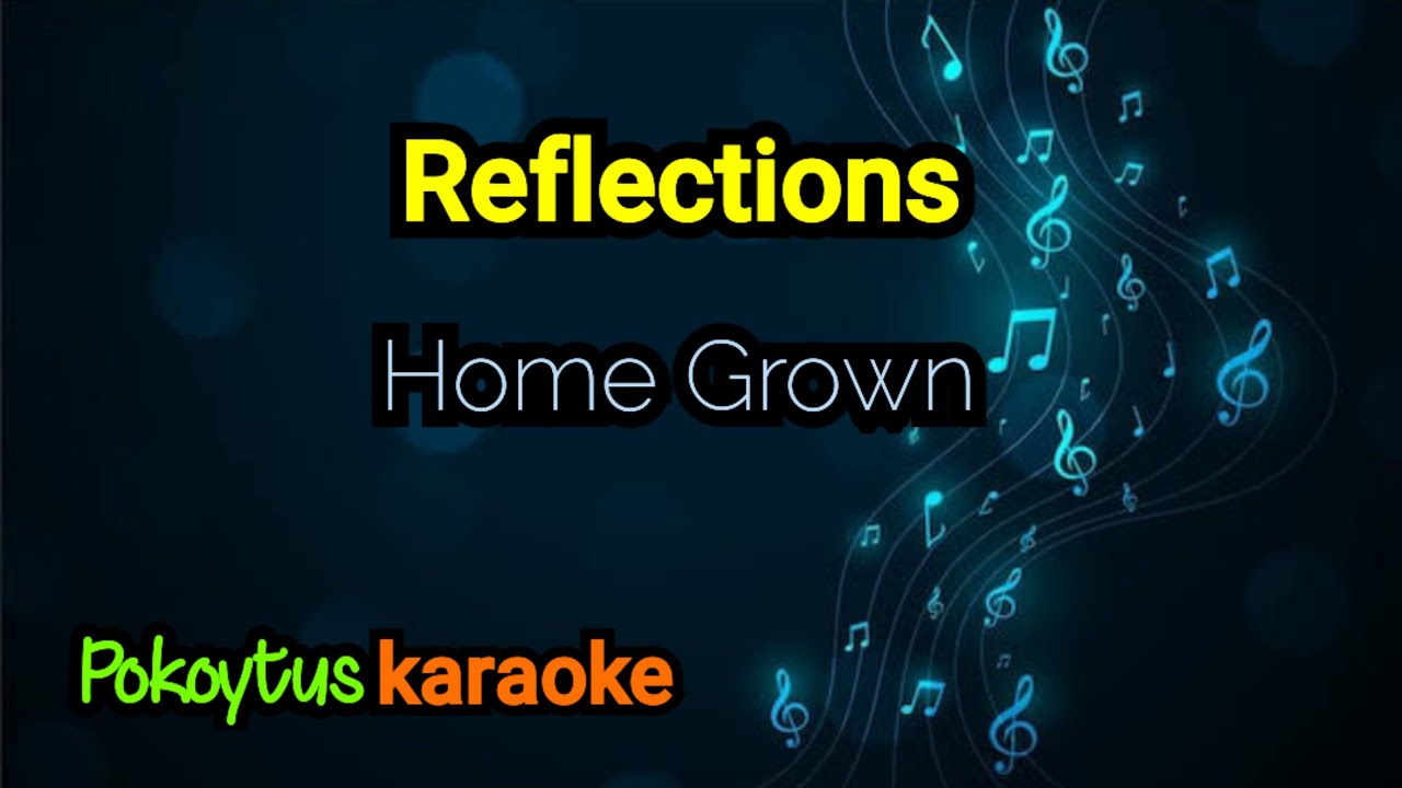 Reflections 🎤 Home Grown (karaoke)