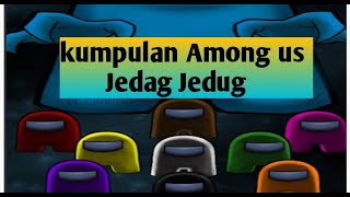 Kumpulan Among Us Jedag Jedug Versi Editor Berkelas# Rasanya Mantab banget !
