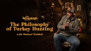 The Philosophy of Turkey Hunting With Michael Waddell | The Advantage