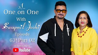 One on One With Swapnil Joshi | Episode 63 | Part 02 | Amruta Films #swapniljoshi