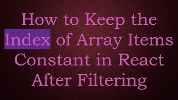 How to Keep the Index of Array Items Constant in React After Filtering