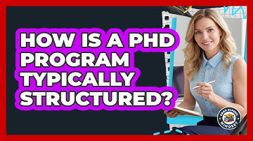 How Is A PhD Program Typically Structured? - Grad School Mindset