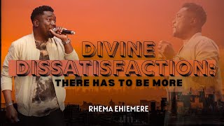 Divine Dissatisfaction: There Has To Be More | Dr. Rhema Ehiemere
