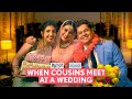 FilterCopy | When Cousins Meet At A Wedding | Ft. Saadhika Syal, Afrah Sayed, Shashwat Chaturvedi