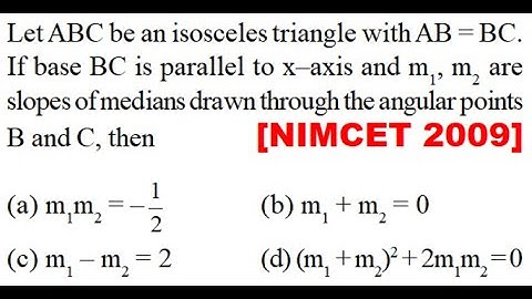 Let ABC be an isosceles triangle with AB = BC. If base BC is parallel to x–axis and m1, m2