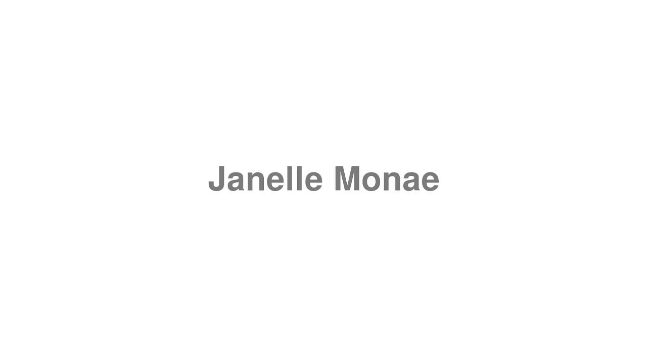 How to Pronounce "Janelle Monae"