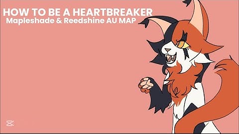 How to Be a Heartbreaker — OPEN Mapleshade & Reedshine AU PMV MAP (4/27 TAKEN)