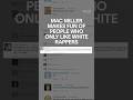 Mac Miller makes fun of people who only like white rappers