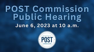 Massachusetts POST Commission Public Hearing - June 6, 2023