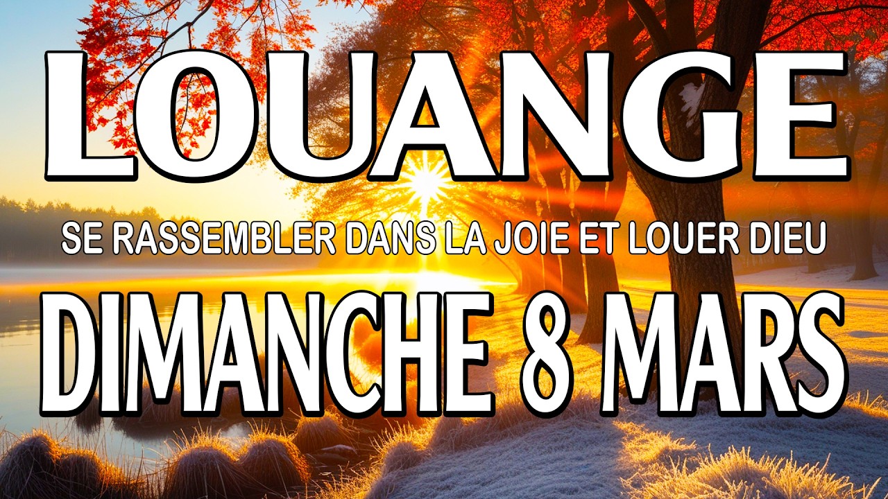 🎵 Culte d'Adoration et de Louange – Dimanche 8 Mars – Se rassembler dans la joie et louer Dieu