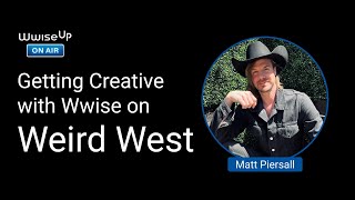 Wwise Up On Air | Getting Creative with Wwise on Weird West