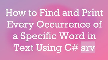 How to Find and Print Every Occurrence of a Specific Word in Text Using C#  srv