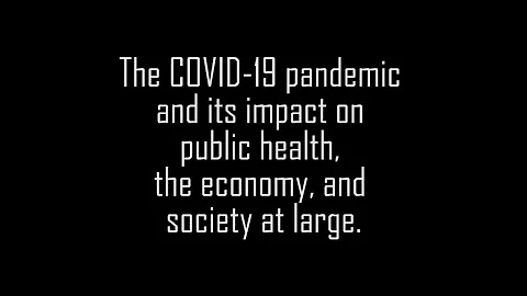 The COVID-19 pandemic and its impact on public health, the economy, and society at large.