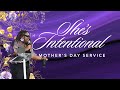 She's Intentional Mother's Day Service | May 12th, 2024