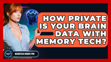 How Private Is Your Brain Data With Memory Tech? - Neurotech Insight Pro