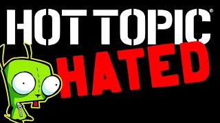 Hot Topic - Why They&#39;re Hated