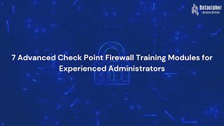 7 Advanced Check Point Firewall Training Modules for Experienced Administrators