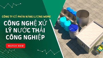 Công nghệ xử lý nước thải công nghiệp | Xử lý nước thải công nghiệp | Môi Trường WeMe