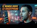 Il mondo dopo lo smartphone